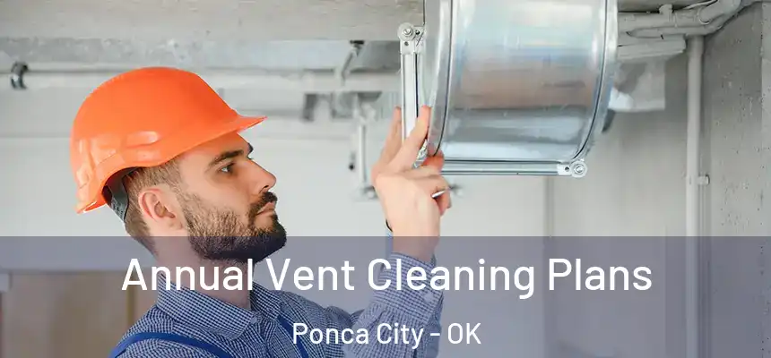  Annual Vent Cleaning Plans Ponca City - OK