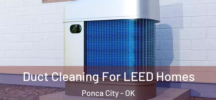  Duct Cleaning For LEED Homes Ponca City - OK