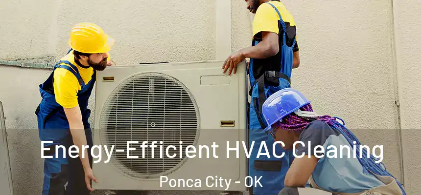  Energy-Efficient HVAC Cleaning Ponca City - OK