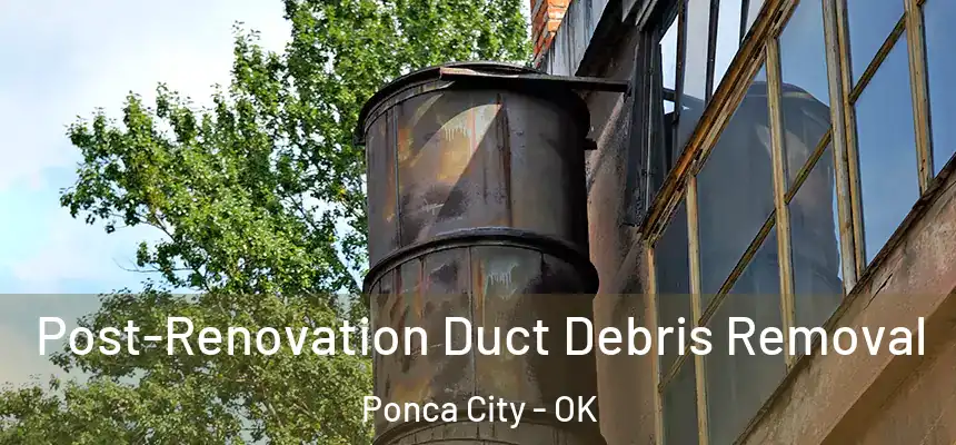  Post-Renovation Duct Debris Removal Ponca City - OK